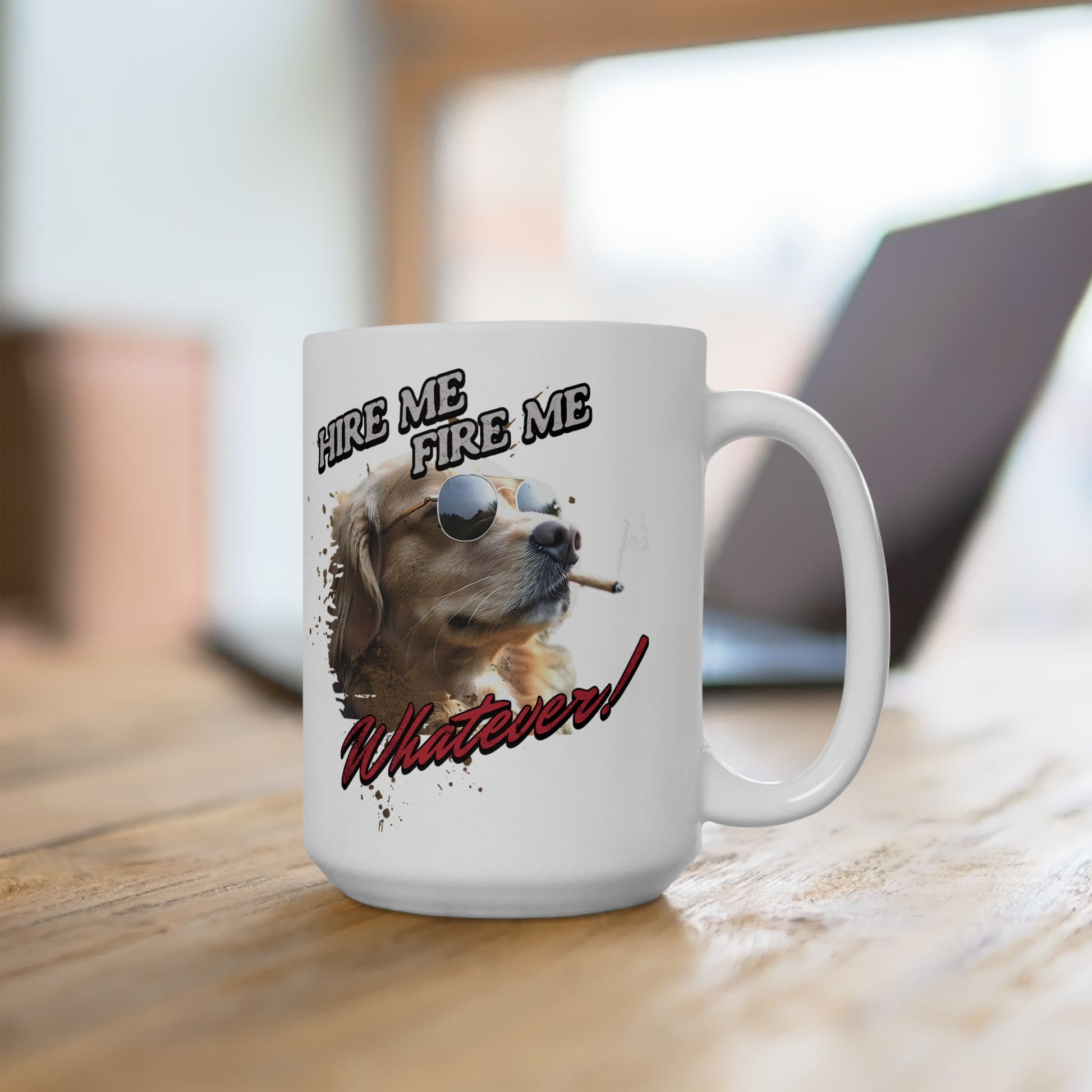 White mug with a dog graphic and text on a wooden surface Hire Me. Fire Me. Whatever! Funny 15oz Coffee Mug