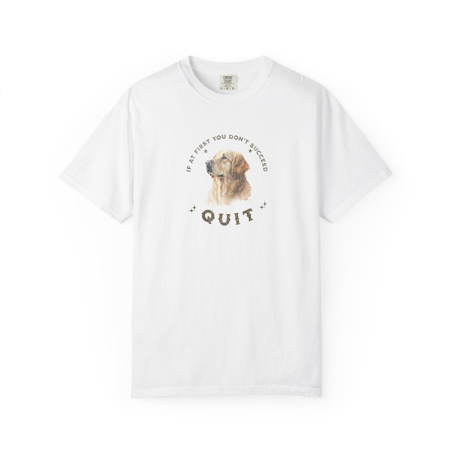 White t-shirt with a dog graphic and text on a white background If At First You Don't Succeed, Quit Graphic Tee